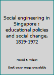 Unknown Binding Social engineering in Singapore : educational policies and social change, 1819-1972 Book