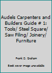 Unknown Binding Audels Carpenters and Builders Guide # 1: Tools/ Steel Square/ Saw Filing/ Joinery/ Furniture Book