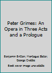 Paperback Peter Grimes: An Opera in Three Acts and a Prologue Book