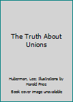 Pamphlet The Truth About Unions [Unknown] Book