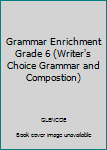 Unknown Binding Grammar Enrichment Grade 6 (Writer's Choice Grammar and Compostion) Book