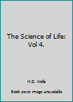 The Science of Life: Vol 4.