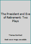 Hardcover The President and Eve of Retirement: Two Plays Book