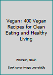 Paperback Vegan: 400 Vegan Recipes for Clean Eating and Healthy Living Book