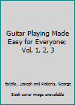 Paperback Guitar Playing Made Easy for Everyone; Vol. 1, 2, 3 Book