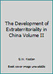 Hardcover The Development of Extraterritoriality in China Volume II Book