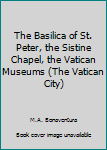 Paperback The Basilica of St. Peter, the Sistine Chapel, the Vatican Museums (The Vatican City) Book