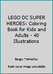 Paperback LEGO DC SUPER HEROES: Coloring Book for Kids and Adults - 40 Illustrations Book