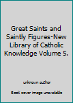 Unknown Binding Great Saints and Saintly Figures-New Library of Catholic Knowledge Volume 5. Book