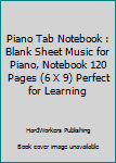 Paperback Piano Tab Notebook : Blank Sheet Music for Piano, Notebook 120 Pages (6 X 9) Perfect for Learning Book