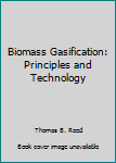 Hardcover Biomass Gasification: Principles and Technology Book