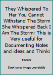 Paperback They Whispered To Her You Cannot Withstand The Storm She Whispered Back I Am The Storm: This is Very useful for Documenting Notes and ideas and Thinki Book