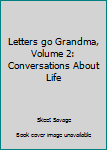Unknown Binding Letters go Grandma, Volume 2: Conversations About Life Book