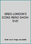 DVD GREG LONDON'S ICONS RENO SHOW-DVD Book