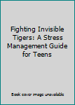 Paperback Fighting Invisible Tigers: A Stress Management Guide for Teens Book