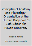 Unknown Binding Principles of Anatomy and Physiology- Organization of the Human Body, Vol. 1, 11th Edition for Rowan University Book