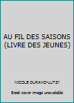 Paperback AU FIL DES SAISONS (LIVRE DES JEUNES) [French] Book
