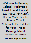 Paperback Welcome to Penang Island - Malaysia : Lined Travel Journal, 120 Pages, 6x9, Soft Cover, Matte Finish, Funny Travel Notebook, Perfect Gift for Your Trip to Penang Island Book