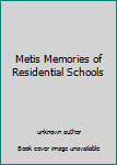 Unknown Binding Metis Memories of Residential Schools Book