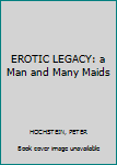 Paperback EROTIC LEGACY: a Man and Many Maids Book