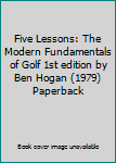 Five Lessons: The Modern Fundamentals of Golf 1st edition by Ben Hogan (1979) Paperback