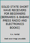 Solid State Short Wave Receivers for Beginners (Bernards & Babani Press radio and electronics books)