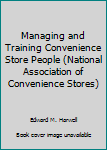 Managing and Training Convenience Store People (National Association of Convenience Stores)