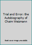 Trial and Error: the Autobiography of Chaim Weizmann