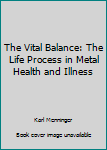 Paperback The Vital Balance: The Life Process in Metal Health and Illness Book
