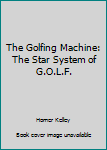 Hardcover The Golfing Machine: The Star System of G.O.L.F. Book