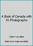 Unknown Binding A Book of Canada with 51 Photographs Book