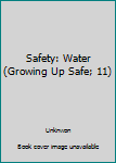 Hardcover Safety: Water (Growing Up Safe; 11) Book