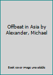 Hardcover Offbeat in Asia by Alexander, Michael Book