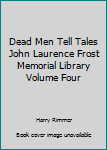 Hardcover Dead Men Tell Tales John Laurence Frost Memorial Library Volume Four Book