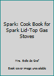 Paperback Spark: Cook Book for Spark Lid-Top Gas Stoves Book