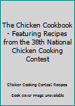 Mass Market Paperback The Chicken Cookbook - Featuring Recipes from the 38th National Chicken Cooking Contest Book