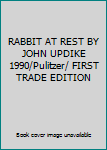 RABBIT AT REST BY JOHN UPDIKE 1990/Pulitzer/ FIRST TRADE EDITION