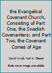 the Evangelical Covenant Church, Consisting of Part One, the Swedish Covenanters; and Part Two, the Covenant Comes of Age