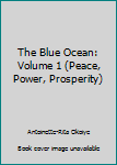 Paperback The Blue Ocean: Volume 1 (Peace, Power, Prosperity) Book