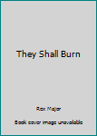 Hardcover They Shall Burn Book