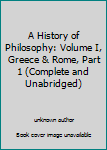 Unknown Binding A History of Philosophy: Volume I, Greece & Rome, Part 1 (Complete and Unabridged) Book