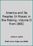 Unknown Binding America and Its Peoples (A Mosaic in the Making, Volume II from 1865) Book