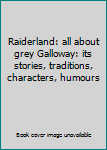 Hardcover Raiderland: all about grey Galloway: its stories, traditions, characters, humours Book