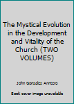 Hardcover The Mystical Evolution in the Development and Vitality of the Church (TWO VOLUMES) Book