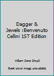 Hardcover Dagger & Jewels :Benvenuto Cellini 1ST Edition Book