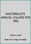 Unknown Binding MASTERPLOTS ANNUAL VOLUME FOR 1961 Book