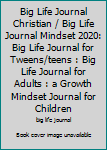 Paperback Big Life Journal Christian / Big Life Journal Mindset 2020: Big Life Journal for Tweens/teens : Big Life Journal for Adults : a Growth Mindset Journal for Children Book
