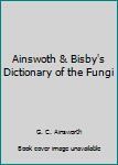 Ainswoth & Bisby's Dictionary of the Fungi