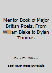 Unknown Binding Mentor Book of Major British Poets, From William Blake to Dylan Thomas Book