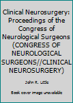 Hardcover Clinical Neurosurgery: Proceedings of the Congress of Neurological Surgeons (CONGRESS OF NEUROLOGICAL SURGEONS//CLINICAL NEUROSURGERY) Book